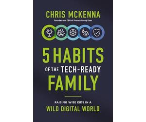 5 Habits of the Tech-Ready Family: Raising Wise Kids in a Wild Digital World
