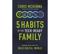 5 Habits of the Tech-Ready Family Raising Wise Kids in a Wild Digital World - Chris McKenna - Zondervan - ebook (ePub) - Livre