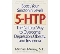 5-HTP: The Natural Way to Overcome Depression, Obesity, and Insomnia