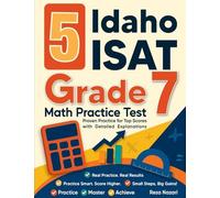 5 Idaho ISAT Grade 7 Math Practice Tests: Proven Practice for Top Scores with Detailed Explanations