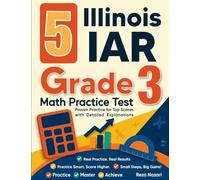 5 Illinois IAR Grade 3 Math Practice Tests: Proven Practice for Top Scores with Detailed Explanations