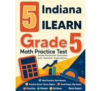 5 Indiana ILEARN Grade 5 Math Practice Tests: Proven Practice for Top Scores with Detailed Explanations