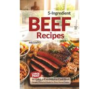 5-Ingredient Beef Recipes: 80 Quick & Easy Ways to Cook Beef | Simple, Flavorful Meals for Busy Home Cooks | Large Print Cookbook