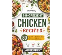 5-Ingredient Chicken Recipes: 80 Quick & Easy Ways to Cook Chicken | Large Print Recipes