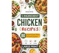 5-Ingredient Chicken Recipes: 80 Quick & Easy Ways to Cook Chicken | Large Print Recipes