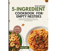 5-Ingredient Cookbook for Empty Nesters: Simple 30-Minute Meals for Two: Quick Low-Waste Recipes, Easy Weeknight Dinners & One-Pan Comfort Foods