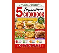 5-Ingredient Cookbook: Simple, Fast & Delicious Meals with Only 5 Ingredients