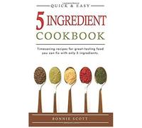 5 Ingredient Cookbook: Timesaving Recipes For Great-Tasting Food