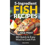 5-Ingredient Fish Recipes: 80 Quick & Easy Ways to Cook Fish | Large Print Cookbook