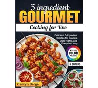 5 ingredient Gourmet Cooking for Two: Delicious 5-Ingredient Recipes for Couples, Date Nights, and Everyday Dining