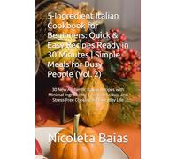 5-Ingredient Italian Cookbook for Beginners: Quick & Easy Recipes Ready in 30 Minutes | Simple Meals for Busy People (Vol. 2): 30 New Authentic ... and Stress-Free Cooking for Everyday Life