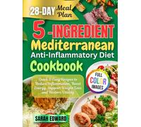 5-Ingredient Mediterranean Anti-Inflammatory Diet Cookbook: Quick & Easy Recipes to Reduce Inflammation, Boost Energy, Support Weight Loss and Restore Vitality