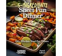 5-Ingredient Sheet Pan Dinners: 100+ Delicous Quick and Effortless Recipe, Pictures Included: 100+ Japanese Plant-Based Comfort, Traditional Home Cooking with Easy Ingredients