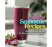 5-Ingredient Smoothie Recipes: Quick and Easy Blends for Busy Lives, Picture Included