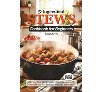 5-Ingredient Stews Cookbook for Beginners: 80 Easy One-Pot Comfort Food Recipes with Minimal Prep and Budget-Friendly Ingredients | Large Print Recipe Book