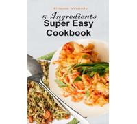 5-Ingredient Super Easy Cookbook: 100 Quick Recipes For Your Everyday consumption
