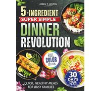 5-Ingredient Super Simple Dinner Revolution: Quick, Healthy Meals for Busy Families
