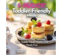 5-Ingredient Toddler-Friendly Meals: 100+ Japanese Plant-Based Comfort, Traditional Home Cooking with Easy Ingredients