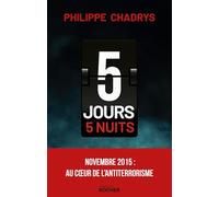 5 jours 5 nuits: Novembre 2015 : au coeur de l'antiterrorisme
