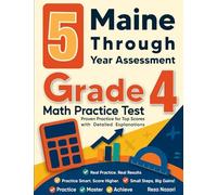 5 Maine Through Year Assessment Grade 4 Math Practice Tests: Proven Practice for Top Scores with Detailed Explanations