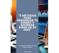 5 Métodos Para Organizar tu Dinero y Ahorrar $1000 en 30 Días.: "Transforma tus finanzas con estos métodos infalibles.
