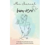 5 min de Bien-Être Matin et Soir : Journal de Gratitude, un Carnet pour Augmenter la Confiance en Soi, la Joie de Vivre, le Bonheur pour Adulte et Adolescent