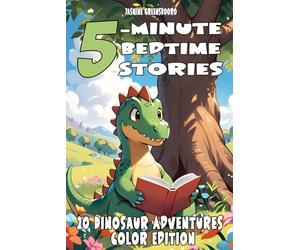 5-Minute Bedtime Stories: 20 Dinosaur Adventures - Color Edition: Fun and Fast-Paced Dinosaur Adventures - Great for Nighttime Reading, Meet T-Rex, Triceratops, Velociraptor & Friends