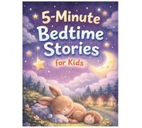 5-Minute Bedtime Stories for Kids: Short and Magical Stories to Help Children Relax, Learn, and Sleep Peacefully