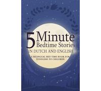 5 Minute Bedtime Stories in Dutch and English for Kids: A Bilingual Bed Time Book For Toddlers to Children