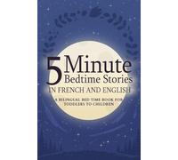 5 Minute Bedtime Stories in French and English for Kids: A Bilingual Bed Time Book For Toddlers to Children