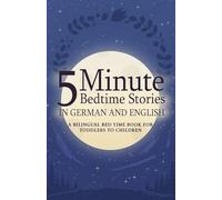 5 Minute Bedtime Stories in German and English for Kids: A Bilingual Bed Time Book For Toddlers to Children