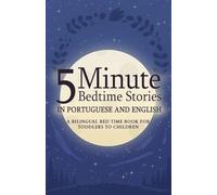 5 Minute Bedtime Stories in Portuguese and English for Kids: A Bilingual Bed Time Book For Toddlers to Children