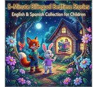 5-Minute Bilingual Bedtime Stories: Magical Adventures in English & Spanish for Kids: Discover Friendship & Fun with Lucas the Fox in Whispering Woods