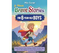5-Minute Brave Stories for 6-Year-Old Boys: Bedtime Adventure Stories That Build Confidence in First Grade - 20 Action Tales with Try-This Challenges for Courage, Sharing & Teamwork