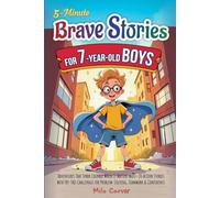 5-Minute Brave Stories for 7-Year-Old Boys: Adventures That Spark Courage When It Matters Most - 20 Action Stories with Try-This Challenges for Problem-Solving, Teamwork & Confidence