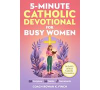5-Minute Catholic Devotional for Busy Women: Scripture, Saints & Sacraments to Build the Faith That Holds Through Anxiety, Overwhelm & Every Quiet Battle You Carry in Just 90 Days