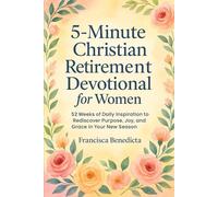 5 Minute Christian Retirement Devotional for Women: 52 Weeks of Daily Inspiration to Rediscover Purpose Joy and Grace in Your New Season