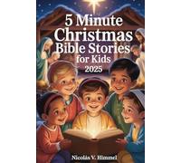 5 Minute Christmas Bible Stories for Kids 2025: Short, Engaging Read Aloud Tales of Angels, Shepherds, and the Nativity Story