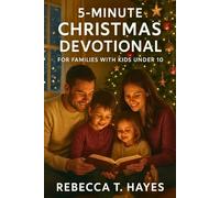5-MINUTE CHRISTMAS DEVOTIONAL FOR FAMILIES WITH KIDS UNDER 10: Daily Bible Stories About Jesus’ Birth, Faith, and God’s Love