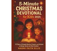 5-Minute Christmas Devotional for Kids 2025: 25 Days of Simple Stories, Prayers, and Actions to Keep Jesus at the Center