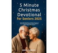 5 Minute Christmas Devotional for Seniors 2025: Daily Bible Readings and Short Prayers to Encourage Peace, Hope and Strength for Older Adults This Season