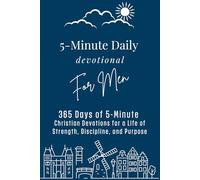 5-Minute Daily Devotional for Men: 365 Days of 5-Minute Christian Devotions for a Life of Daily Strength, Discipline and Faith for Men Facing ... Leadership and Real-World Challenges