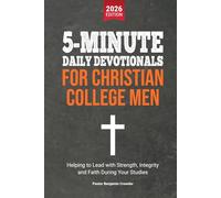 5-Minute Daily Devotionals for Christian College Men: Helping to Lead with Strength, Integrity and Faith During Your Studies