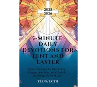 5-MINUTE DAILY DEVOTIONS FOR LENT AND EASTER: Inspirational Reflections, Prayer Guides, and Faith-Building Activities