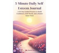 5-Minute Daily Self-Esteem Journal: A 30-Day Guided Practice to Build Confidence, Self-Worth, and a Kinder Inner Voice
