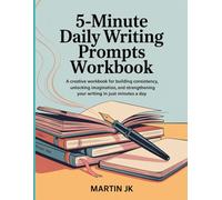 5-Minute Daily Writing Prompts Workbook: A Creative Workbook for Building Consistency, Unlocking Imagination, and Strengthening Your Writing in Just Minutes a Day.