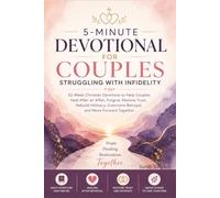 5-Minute Devotional for Couples Struggling With Infidelity: 52-W hristian Devotions to Help Couples Heal After an Affair, Forgive, Restore Trust, ... Overcome Betrayal, and Move Forward Together