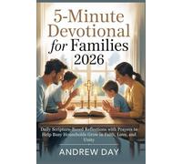 5-Minute Devotional for Families 2026: Daily Scripture-Based Reflections with Prayers to Help Busy Households Grow in Faith, Love, and Unity