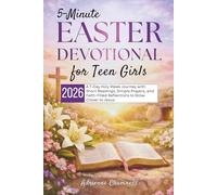 5-Minute Easter Devotional for Teen Girls 2026: A 7-Day Holy Week Journey with Short Readings, Simple Prayers, and Faith-Filled Reflections to Grow Closer to Jesus