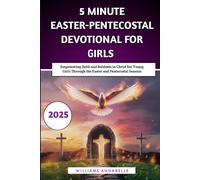 5 Minute Easter-Pentecostal Devotional For Girls: Empowering Faith And Boldness In Christ For Young Girls Through The Easter And Pentecostal Seasons (5 Minute Easter-Pentecostal Devotional 2025)